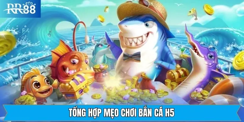 Tìm hiểu các chiến thuật quan trọng trong mẹo chơi bắn cá H5 Tìm hiểu các chiến thuật quan trọng trong mẹo chơi bắn cá H5